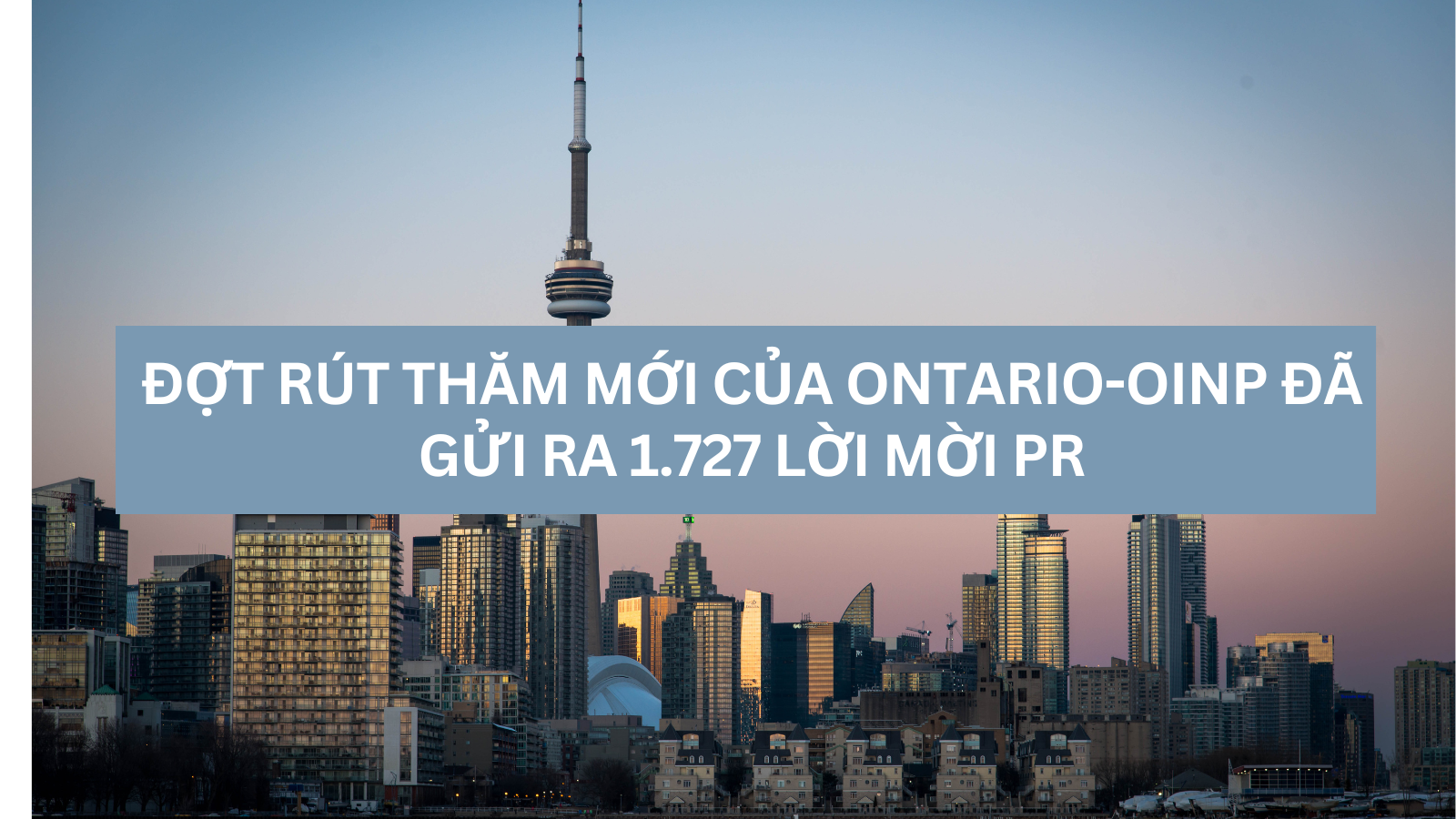 Đợt rút thăm mới nhất của Ontario-OINP đã gửi ra 1.727 lời mời thường trú nhân (PR)
