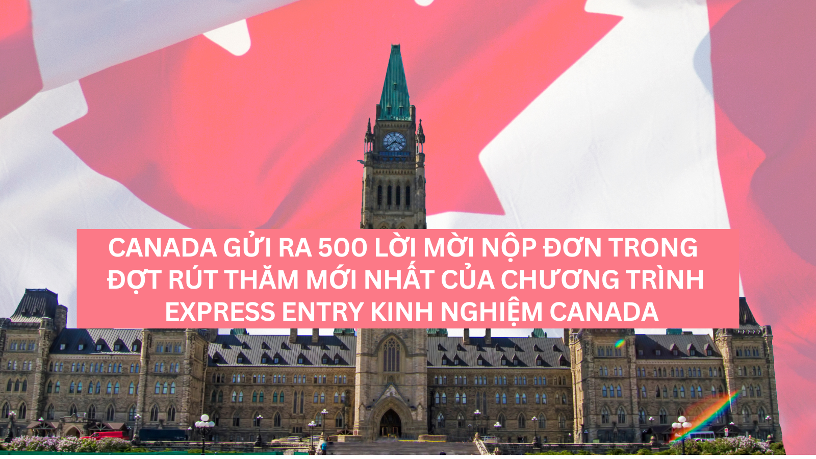 Canada gửi ra 500 Lời mời nộp đơn trong đợt rút thăm mới nhất của Chương trình Express Entry Kinh nghiệm Canada