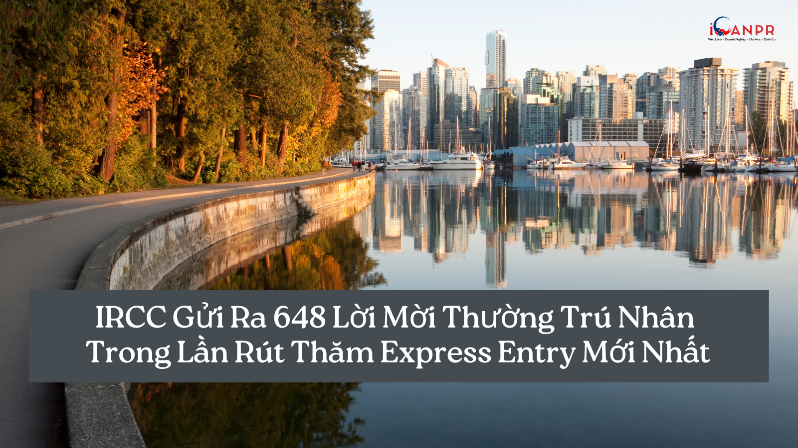 IRCC Gửi Ra 648 Thư Mời Thường Trú Nhân Trong Đợt Rút Thăm Express Entry Mới Nhất