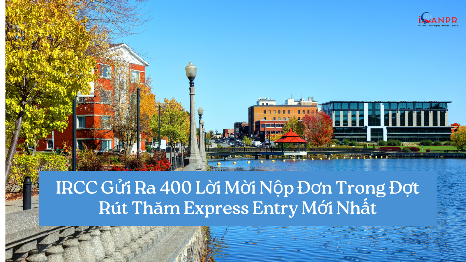 IRCC Gửi Ra 400 Lời Mời Nộp Đơn (ITA) Trong Lần Rút Thăm Express Entry Mới Nhất Dưới Chương Trình Kinh Nghiệm Canada (CEC)