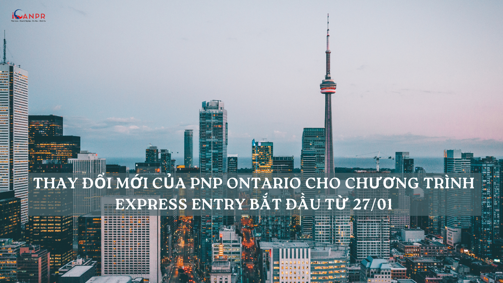 Thay Đổi Mới Của PNP Ontario Cho Chương Trình Express Entry Bắt Đầu Từ 27/01