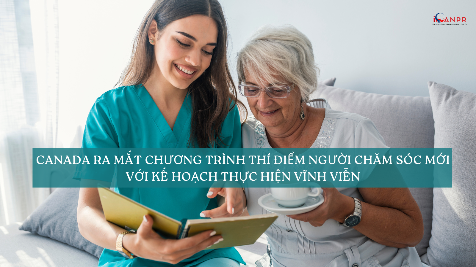 Canada triển khai chương trình thí điểm người chăm sóc mới với kế hoạch thực hiện vĩnh viễn