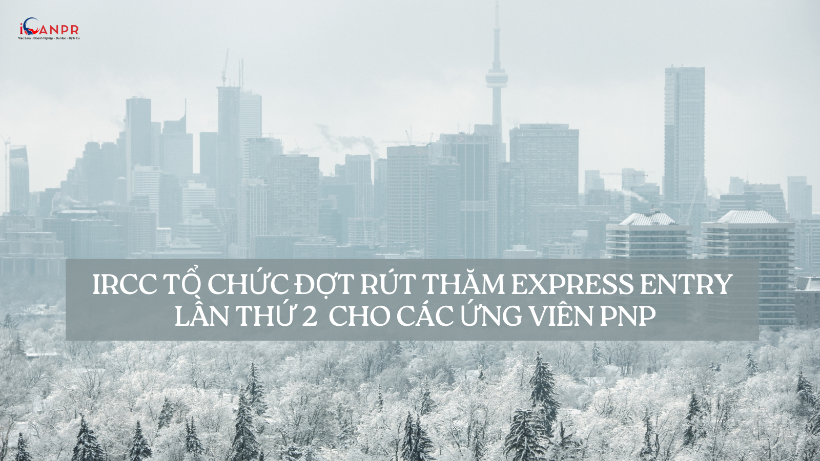 IRCC tổ chức đợt rút thăm Express Entry thứ hai cho các ứng viên PNP